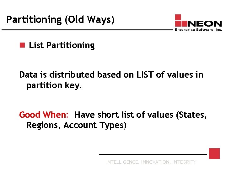 Partitioning (Old Ways) n List Partitioning Data is distributed based on LIST of values