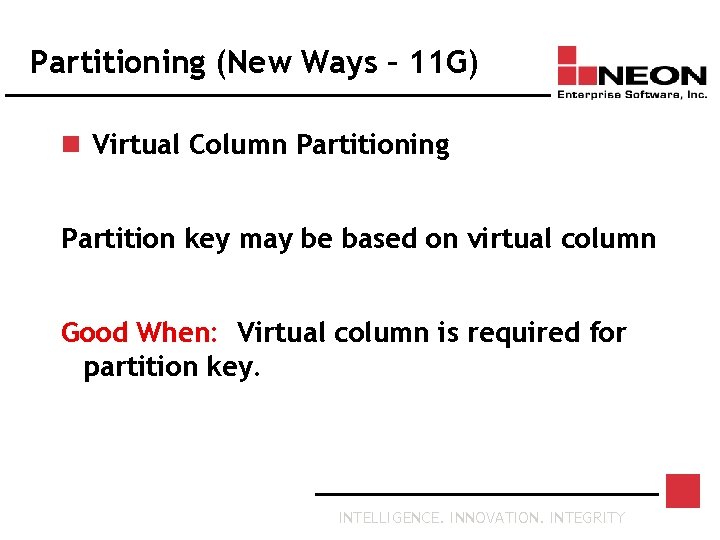 Partitioning (New Ways – 11 G) n Virtual Column Partitioning Partition key may be