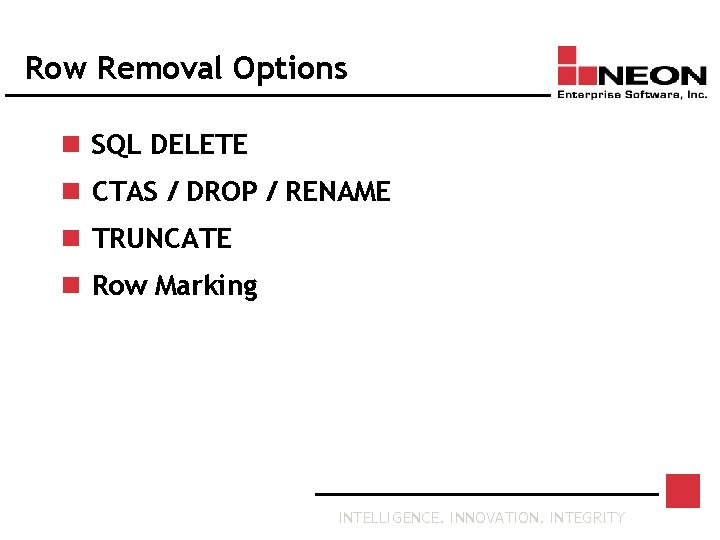 Row Removal Options n SQL DELETE n CTAS / DROP / RENAME n TRUNCATE
