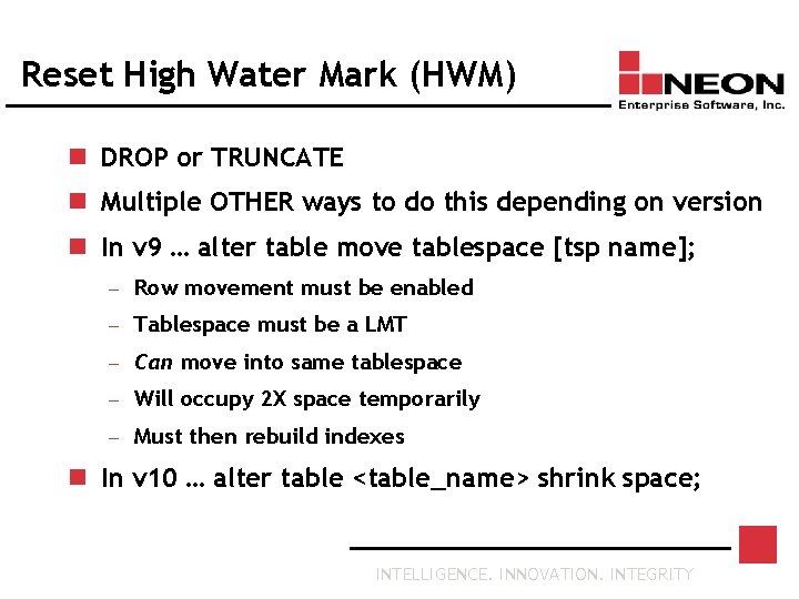 Reset High Water Mark (HWM) n DROP or TRUNCATE n Multiple OTHER ways to