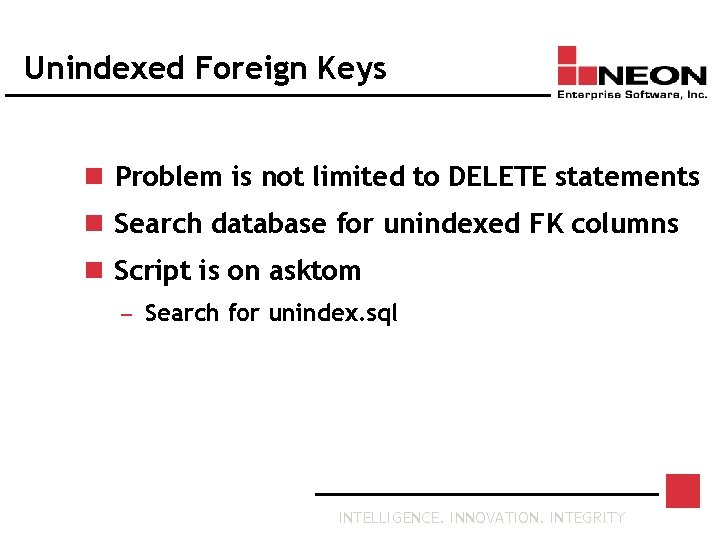 Unindexed Foreign Keys n Problem is not limited to DELETE statements n Search database