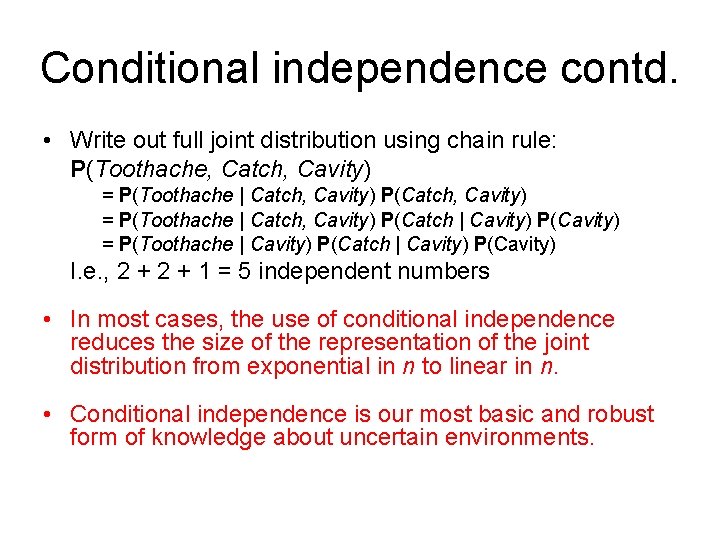 Conditional independence contd. • Write out full joint distribution using chain rule: P(Toothache, Catch,