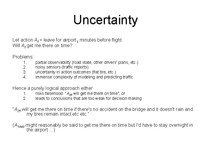 Uncertainty Let action At = leave for airport t minutes before flight Will At