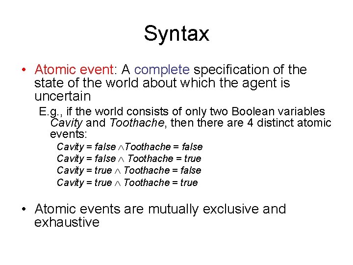 Syntax • Atomic event: A complete specification of the state of the world about