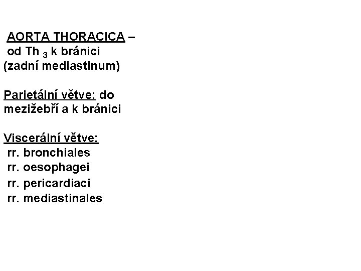  AORTA THORACICA – od Th 3 k bránici (zadní mediastinum) Parietální větve: do