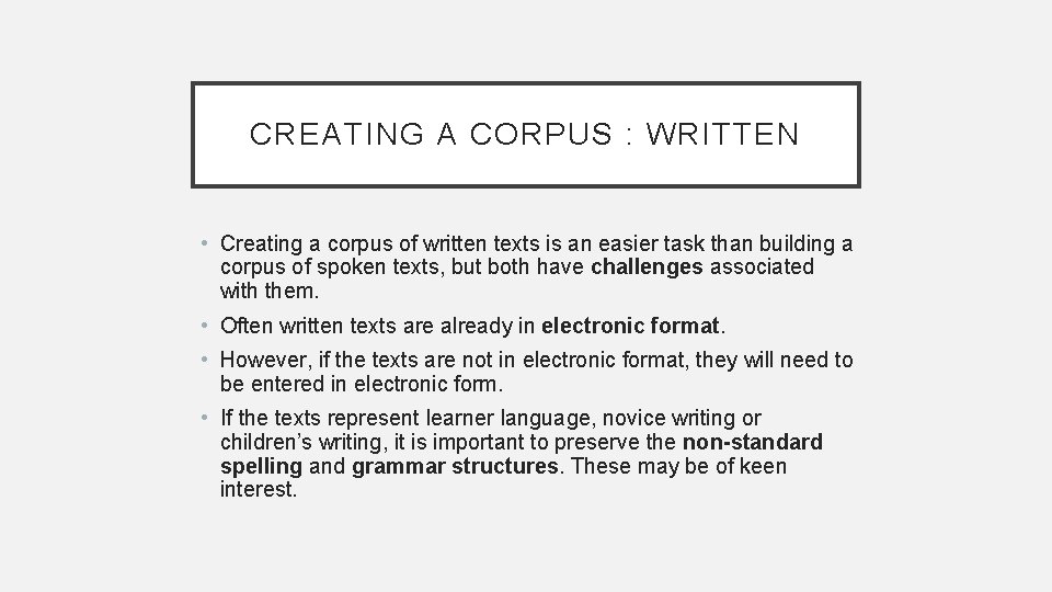 CREATING A CORPUS : WRITTEN • Creating a corpus of written texts is an