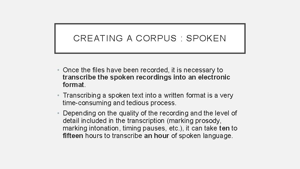 CREATING A CORPUS : SPOKEN • Once the files have been recorded, it is