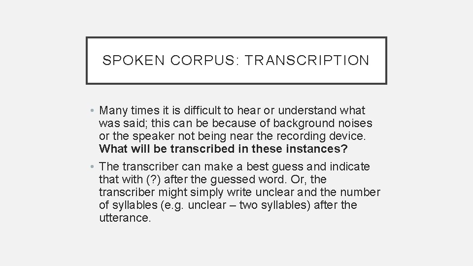 SPOKEN CORPUS: TRANSCRIPTION • Many times it is difficult to hear or understand what