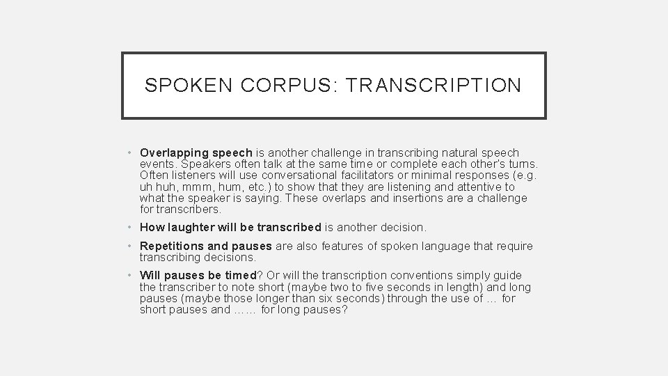 SPOKEN CORPUS: TRANSCRIPTION • Overlapping speech is another challenge in transcribing natural speech events.