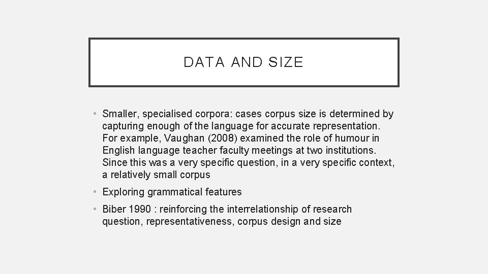 DATA AND SIZE • Smaller, specialised corpora: cases corpus size is determined by capturing