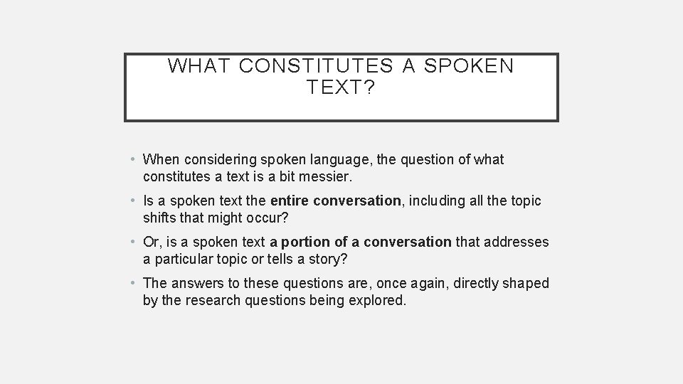WHAT CONSTITUTES A SPOKEN TEXT? • When considering spoken language, the question of what