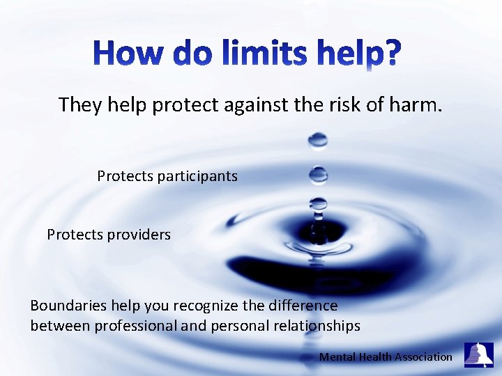 They help protect against the risk of harm. Protects participants Protects providers Boundaries help