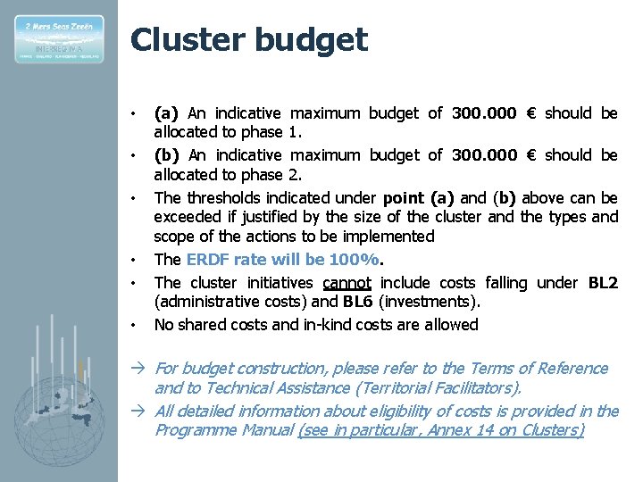 Cluster budget • • • (a) An indicative maximum budget of 300. 000 €