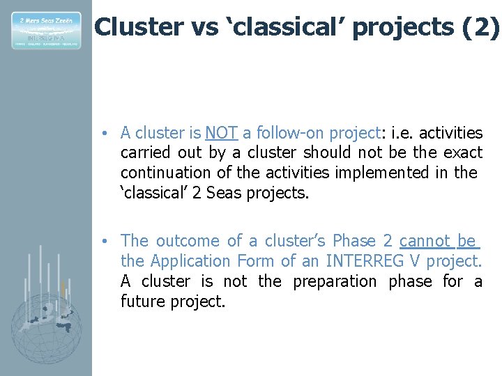 Cluster vs ‘classical’ projects (2) • A cluster is NOT a follow-on project: i.