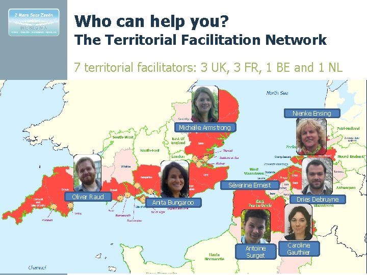 Who can help you? The Territorial Facilitation Network 7 territorial facilitators: 3 UK, 3