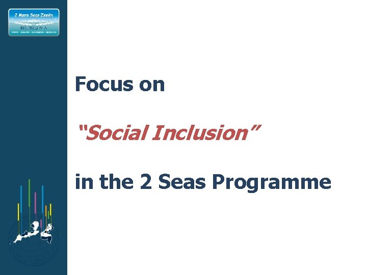 INTERREG IVA 2 Mers Seas Zeeën Crossborder Cooperation Programme 2007 -2013 Part-financed by the