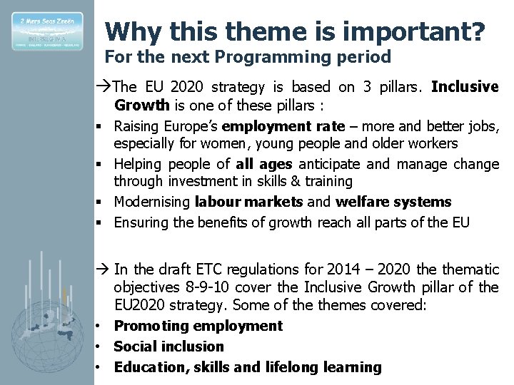 Why this theme is important? For the next Programming period The EU 2020 strategy