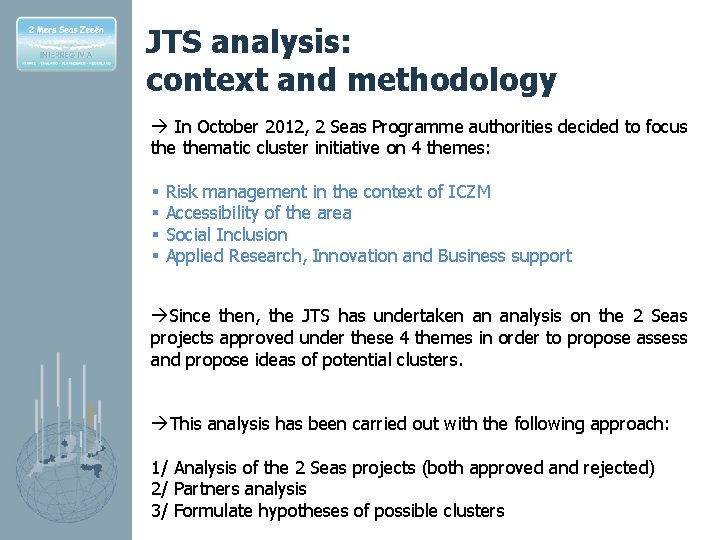 JTS analysis: context and methodology In October 2012, 2 Seas Programme authorities decided to