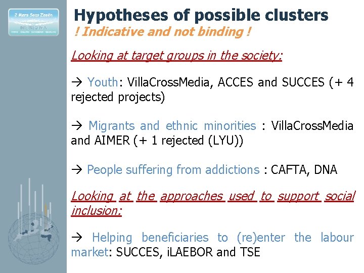 Hypotheses of possible clusters ! Indicative and not binding ! Looking at target groups