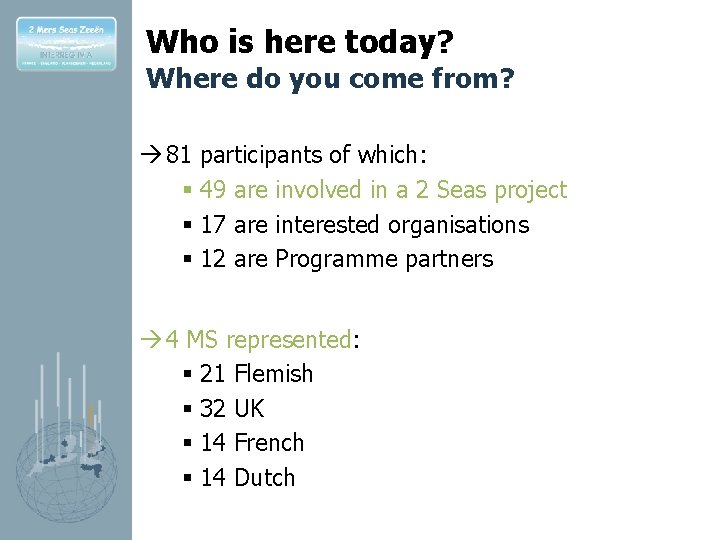 Who is here today? Where do you come from? 81 participants of which: §