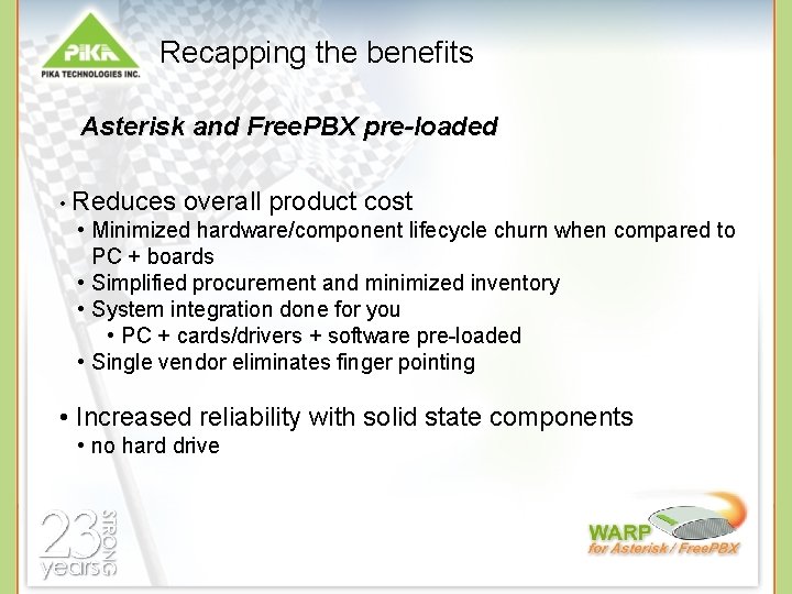 Recapping the benefits Asterisk and Free. PBX pre-loaded • Reduces overall product cost •