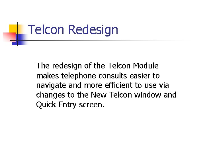 Telcon Redesign The redesign of the Telcon Module makes telephone consults easier to navigate