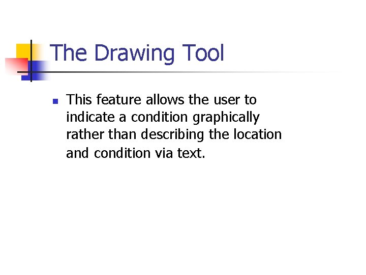 The Drawing Tool n This feature allows the user to indicate a condition graphically