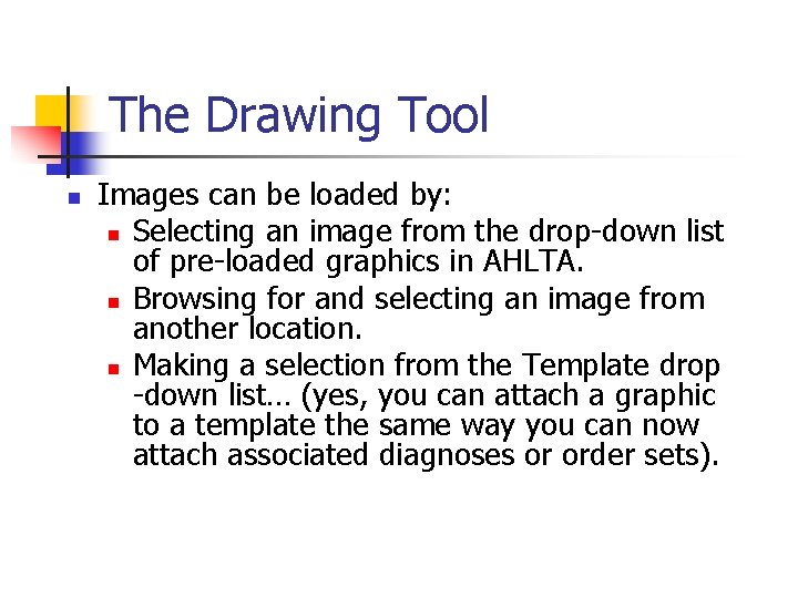 The Drawing Tool n Images can be loaded by: n Selecting an image from