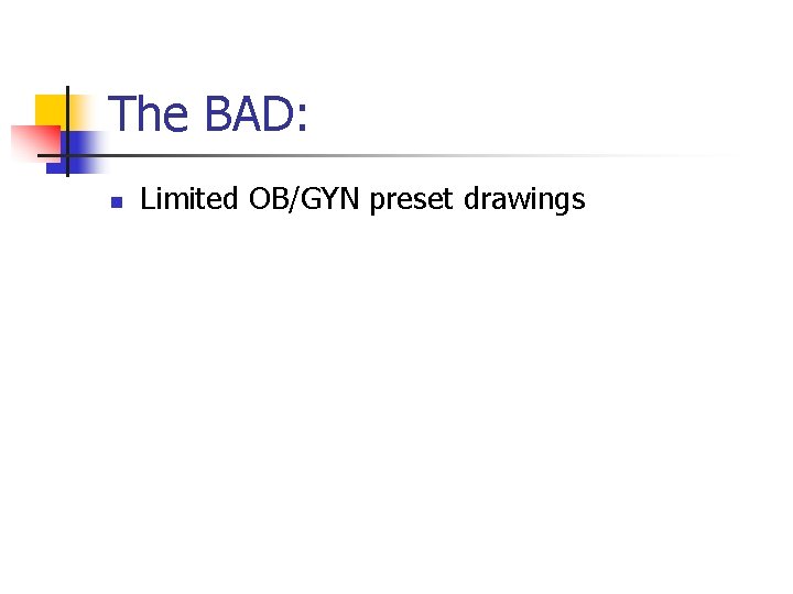 The BAD: n Limited OB/GYN preset drawings 