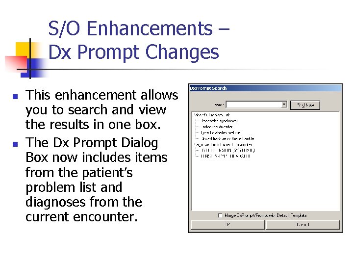 S/O Enhancements – Dx Prompt Changes n n This enhancement allows you to search