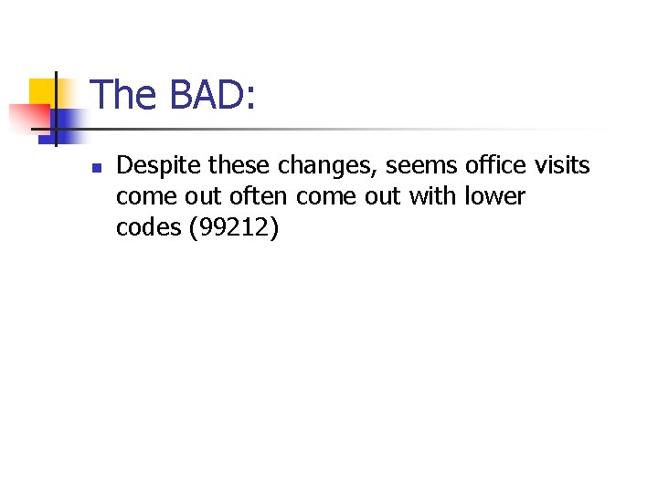 The BAD: n Despite these changes, seems office visits come out often come out