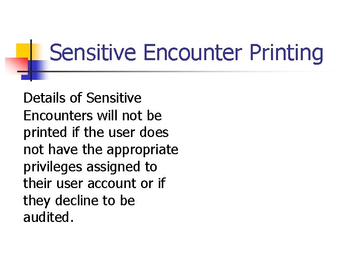 Sensitive Encounter Printing Details of Sensitive Encounters will not be printed if the user