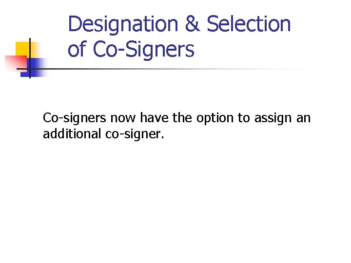 Designation & Selection of Co-Signers Co-signers now have the option to assign an additional