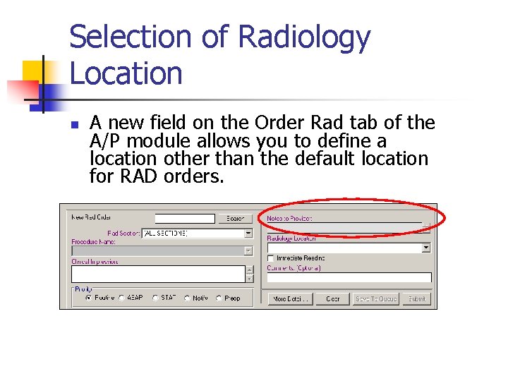 Selection of Radiology Location n A new field on the Order Rad tab of