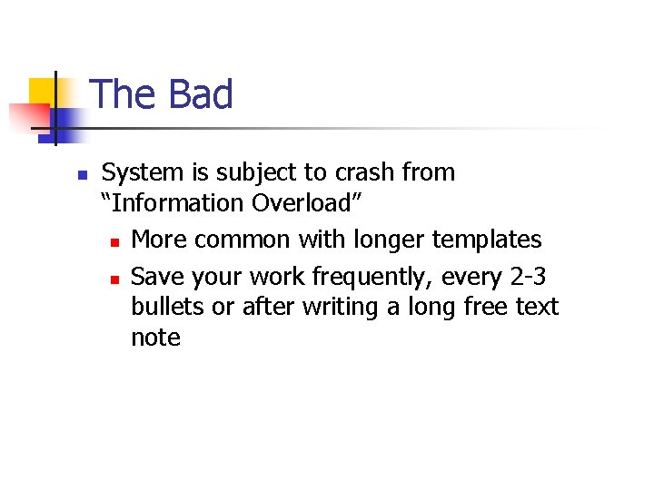 The Bad n System is subject to crash from “Information Overload” n More common