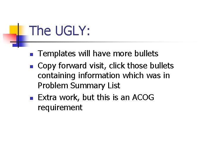 The UGLY: n n n Templates will have more bullets Copy forward visit, click