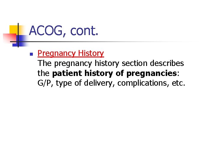 ACOG, cont. n Pregnancy History The pregnancy history section describes the patient history of