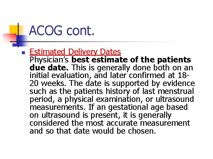 ACOG cont. n Estimated Delivery Dates Physician’s best estimate of the patients due date.