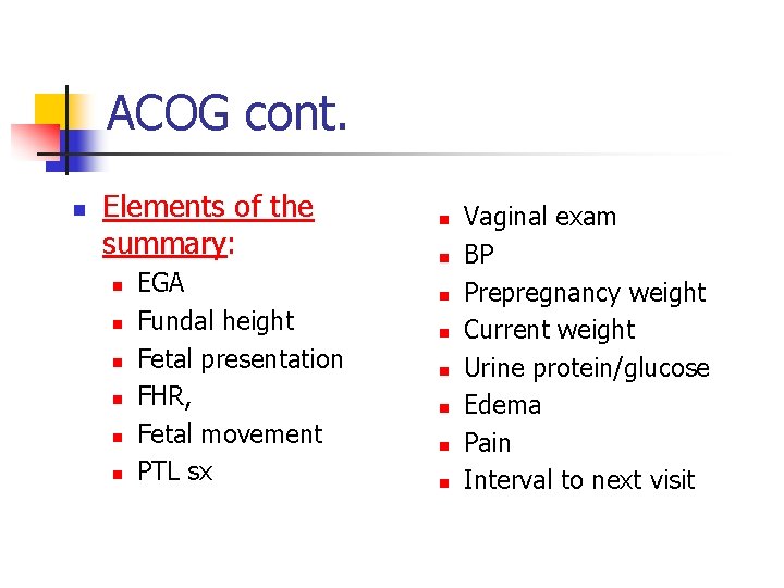 ACOG cont. n Elements of the summary: n n n EGA Fundal height Fetal