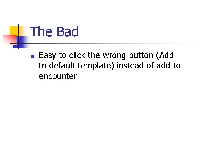 The Bad n Easy to click the wrong button (Add to default template) instead