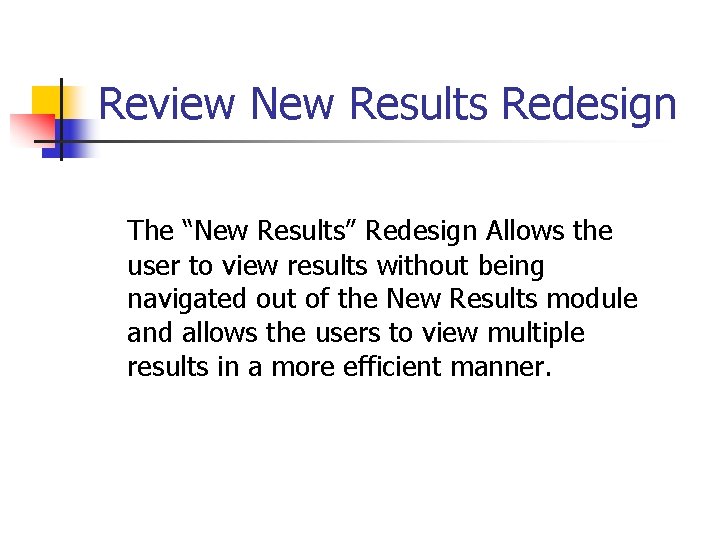 Review New Results Redesign The “New Results” Redesign Allows the user to view results