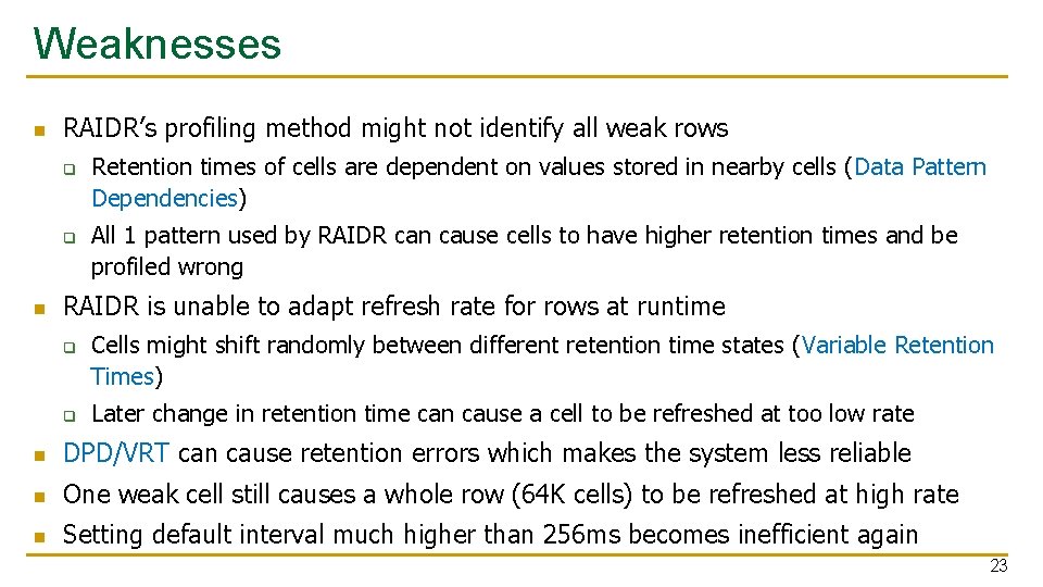 Weaknesses n RAIDR’s profiling method might not identify all weak rows q q n