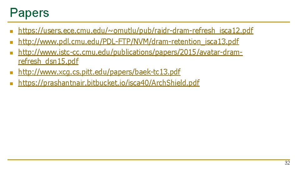 Papers n n n https: //users. ece. cmu. edu/~omutlu/pub/raidr-dram-refresh_isca 12. pdf http: //www. pdl.