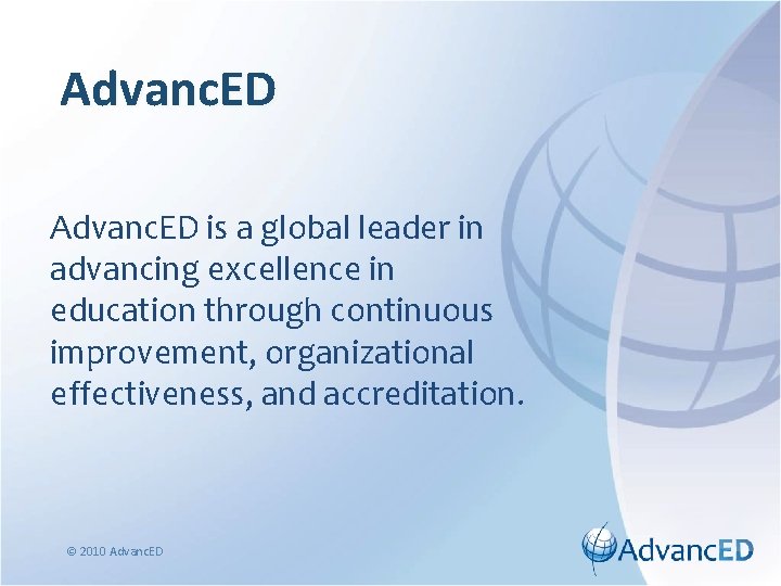 Advanc. ED is a global leader in advancing excellence in education through continuous improvement,