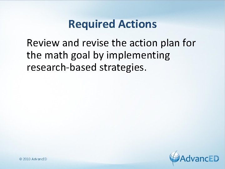 Required Actions Review and revise the action plan for the math goal by implementing