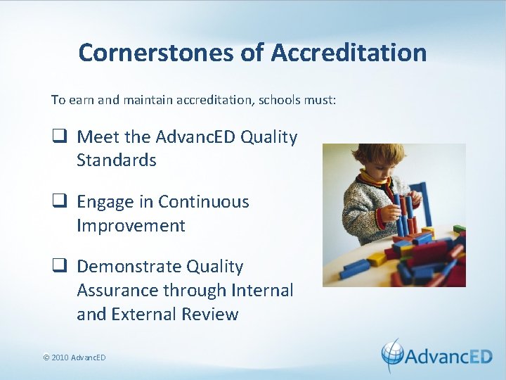 Cornerstones of Accreditation To earn and maintain accreditation, schools must: q Meet the Advanc.