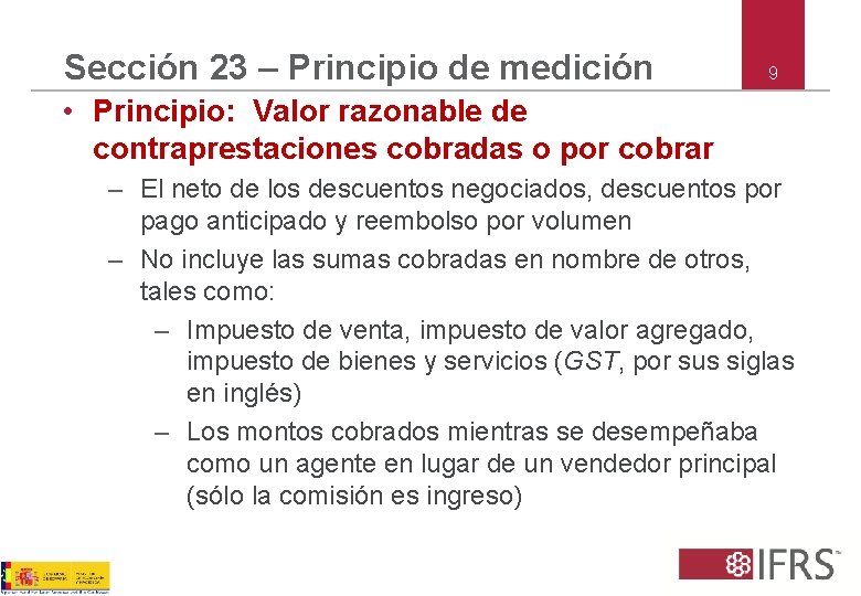 Sección 23 – Principio de medición 9 • Principio: Valor razonable de contraprestaciones cobradas