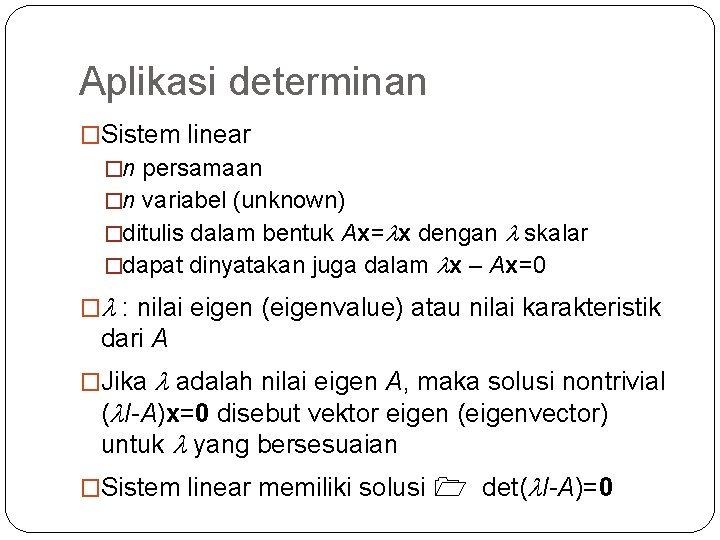 Aplikasi determinan �Sistem linear �n persamaan �n variabel (unknown) �ditulis dalam bentuk Ax= x