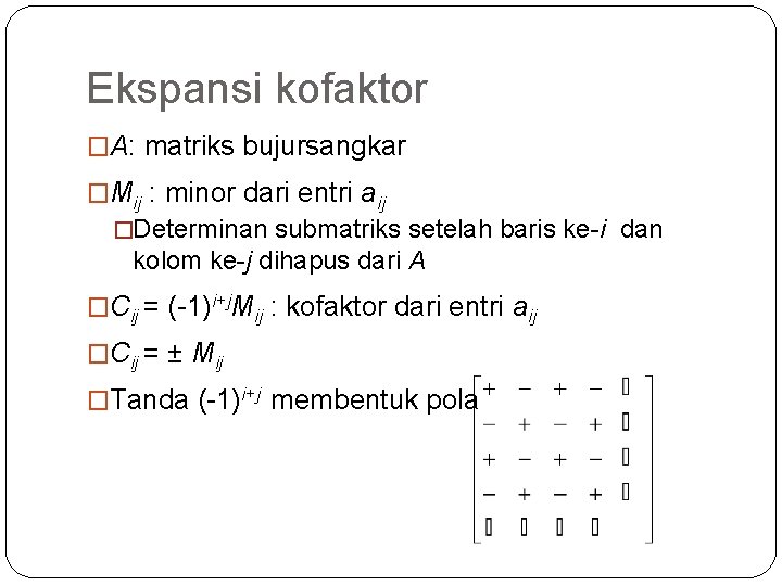 Ekspansi kofaktor �A: matriks bujursangkar �Mij : minor dari entri aij �Determinan submatriks setelah