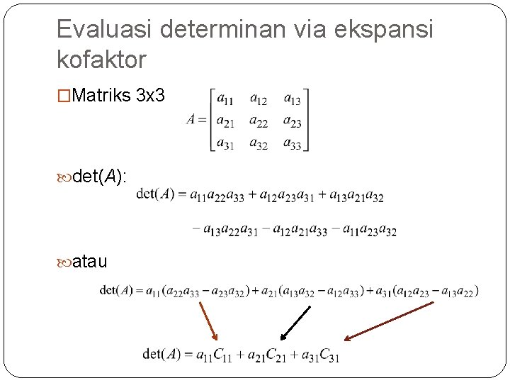 Evaluasi determinan via ekspansi kofaktor �Matriks 3 x 3 det(A): atau 